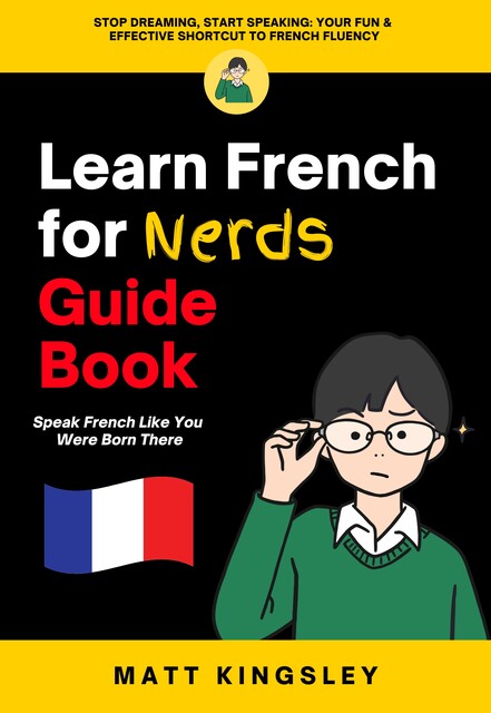 Learn French for Nerds Guide Book, Matt Kingsley