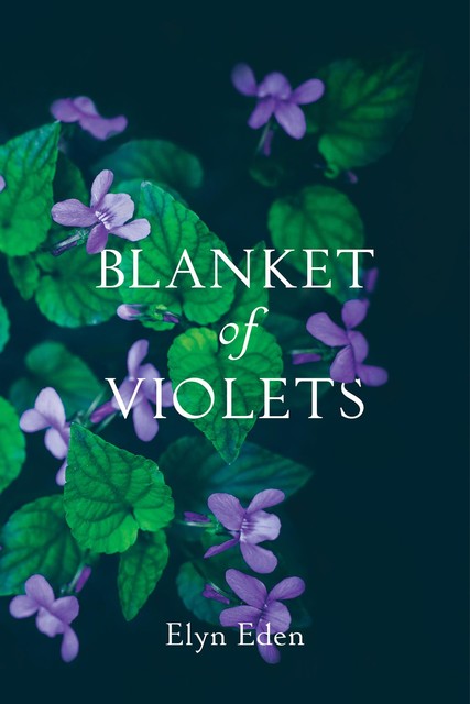 Blanket of Violets, Elyn Eden