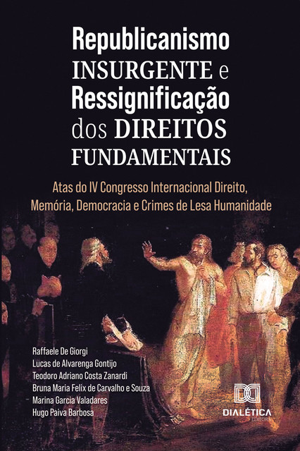Republicanismo Insurgente e Ressignificação dos Direitos Fundamentais, Teodoro Zanardi, Lucas de Alvarenga Gontijo, Hugo Paiva Barbosa, Bruna Maria Felix de Carvalho e Souz, Marina Valadares, Raffaele de Giorgi
