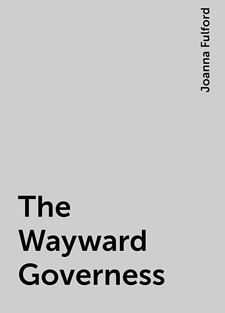 The Wayward Governess, Joanna Fulford