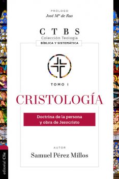 Cristología: Doctrina de la persona y obra de Jesucristo, Samuel Pérez Millos