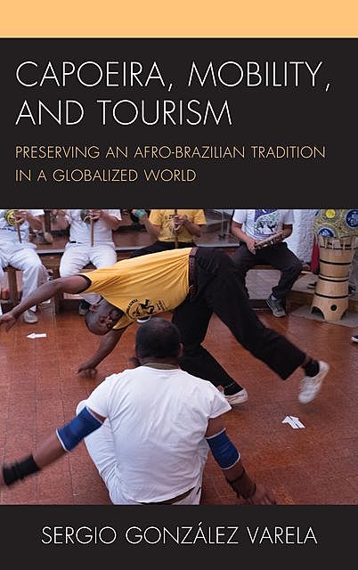 Capoeira, Mobility, and Tourism, Sergio González Varela