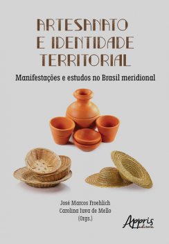 Artesanato e Identidade Territorial: Manifestações e Estudos no Brasil Meridional, José Marcos Froehlich, Carolina Iuva de Mello