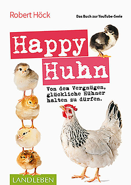 Happy Huhn • Das Buch zur YouTube-Serie, Robert Höck