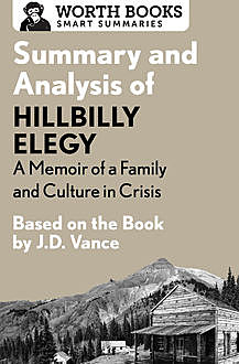 Summary and Analysis of Hillbilly Elegy: A Memoir of a Family and Culture in Crisis 1, Worth Books