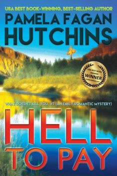 Hell to Pay (What Doesn’t Kill You, #7): An Emily Romantic Mystery, Pamela Fagan Hutchins