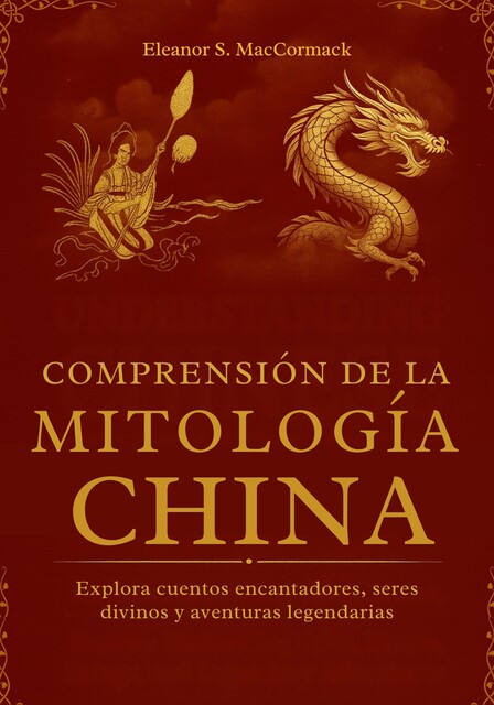 Comprensión de la Mitología China, Eleanor S. MacCormack