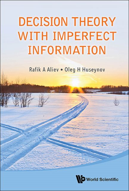 Decision Theory with Imperfect Information, Oleg H Huseynov, Rafik A Aliev