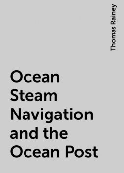 Ocean Steam Navigation and the Ocean Post, Thomas Rainey