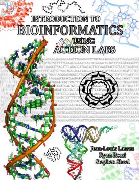 Introduction to Bioinformatics Using Action Labs, Jean-Louis Lassez, Ryan Rossi, Stephen Sheel