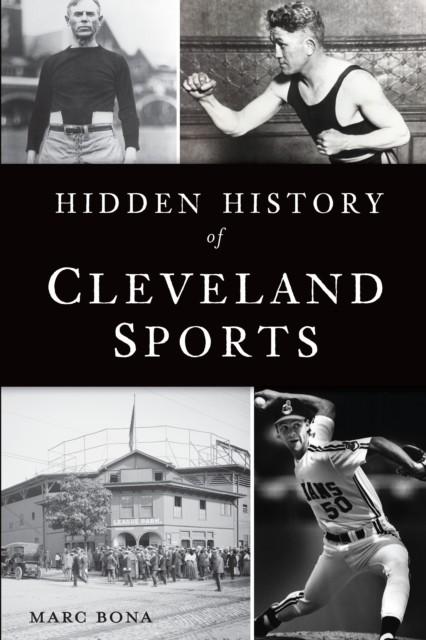 Hidden History of Cleveland Sports, Marc Bona
