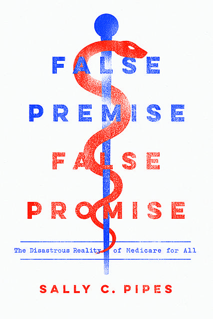 False Premise, False Promise, Sally C. Pipes