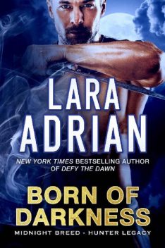 Born of Darkness: A Hunter Legacy Novel (Midnight Breed Hunter Legacy Book 1), Lara Adrian