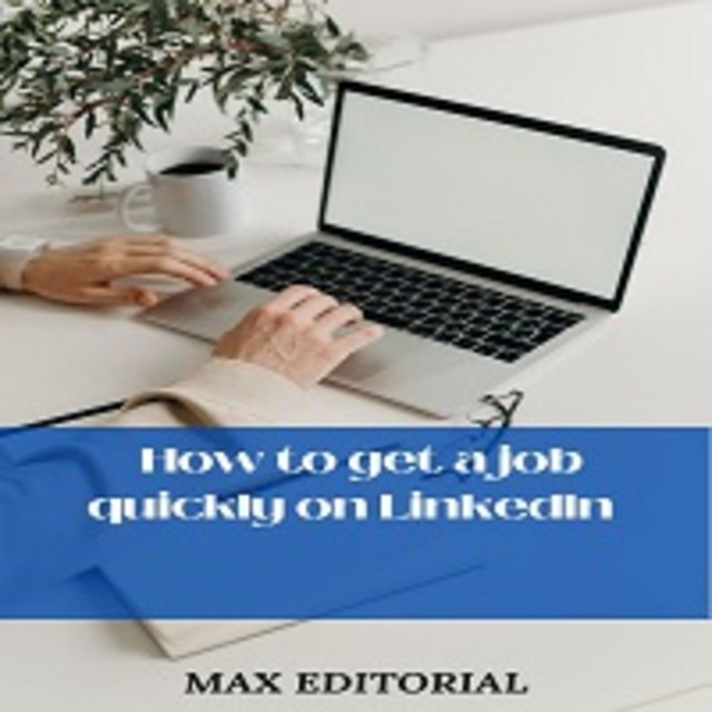 How to Get a Job Quickly in Linkedin, Max Editorial