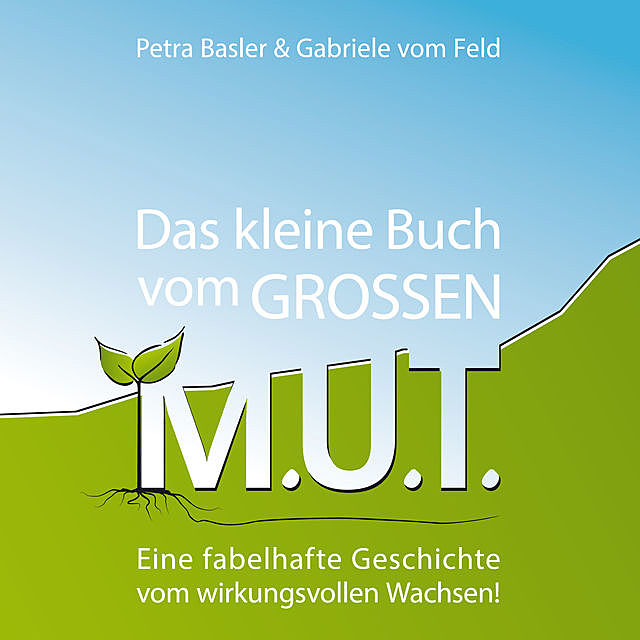 Das kleine Buch vom GROSSEN M.U.T, Gabriele vom Feld, Petra Basler