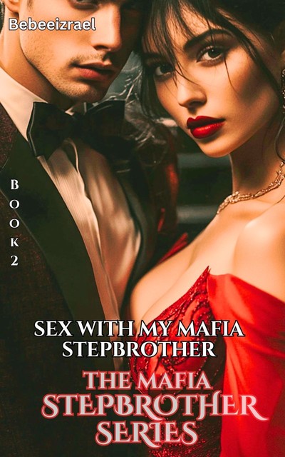 Sex with my Mafia stepbrother, Bebeeizrael