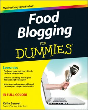 Food Blogging For Dummies, Kelly Senyei