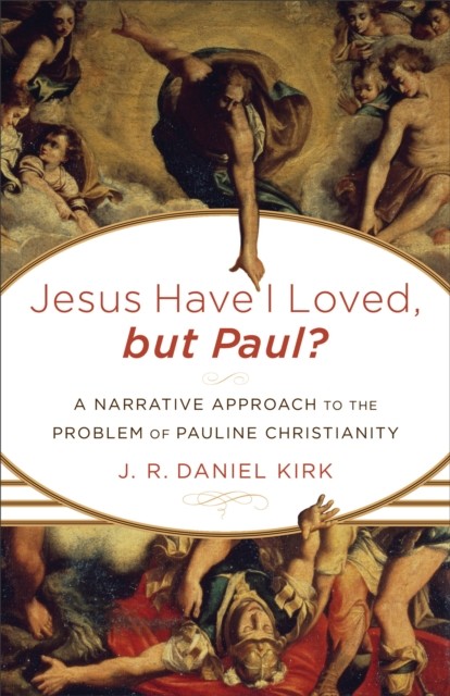 Jesus Have I Loved, but Paul, J.R. Daniel Kirk