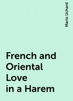 French and Oriental Love in a Harem, Mario Uchard