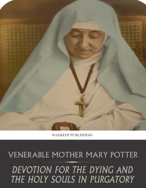 Devotion for the Dying and the Holy Souls in Purgatory, Venerable Mother Mary Potter