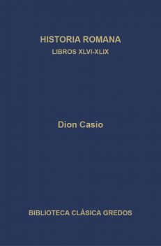 Historia romana. Libros XLVI-XLIX, Dion Casio