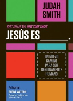 JESÚS ES ______.: UN NUEVO CAMINO PARA SER GENUINAMENTE HUMANO, Judah Smith