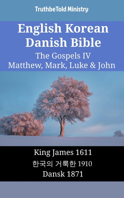 English Korean Danish Bible – The Gospels IV – Matthew, Mark, Luke & John, Truthbetold Ministry