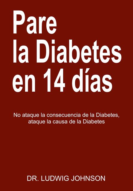Pare La Diabetes en 14 Dias, Ludwig Johnson