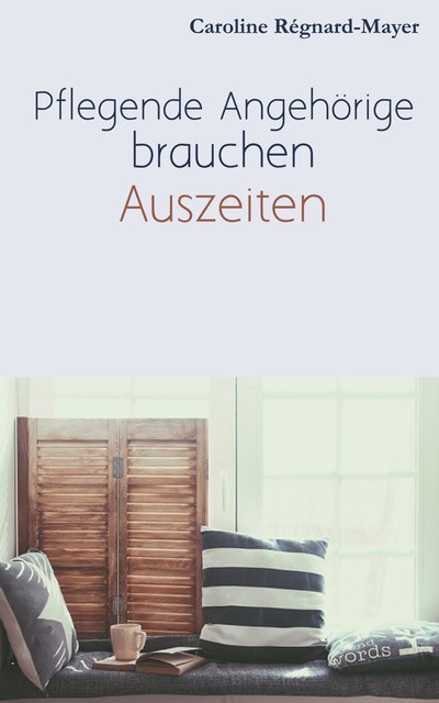 Pflegende Angehörige brauchen Auszeiten, Caroline Régnard-Mayer