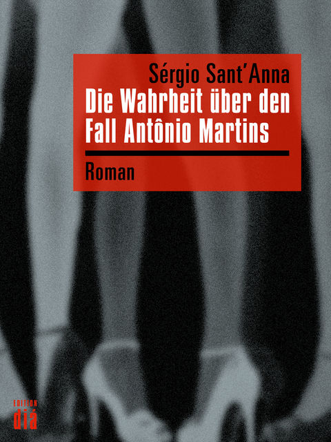 Die Wahrheit über den Fall Antônio Martins, Sérgio Sant'Anna