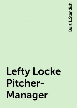 Lefty Locke Pitcher-Manager, Burt L.Standish