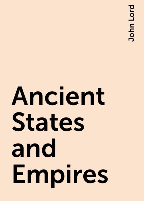Ancient States and Empires, John Lord