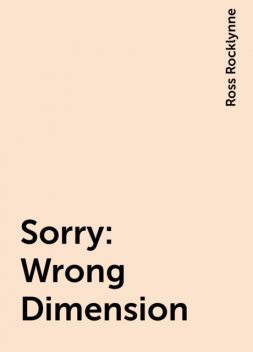 Sorry: Wrong Dimension, Ross Rocklynne
