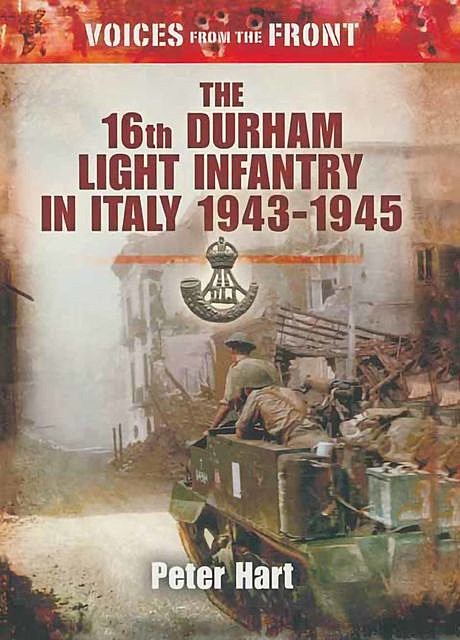 The 16th Durham Light Infantry in Italy 1943–1945, Peter Hart