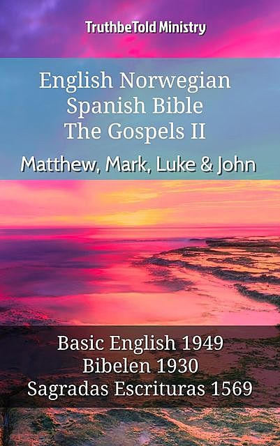 English Norwegian Spanish Bible – The Gospels II – Matthew, Mark, Luke & John, Truthbetold Ministry