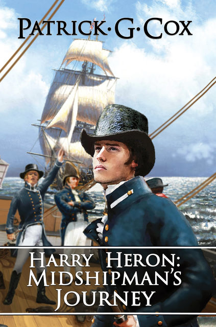 Harry Heron: Midshipman's Journey, Patrick G Cox