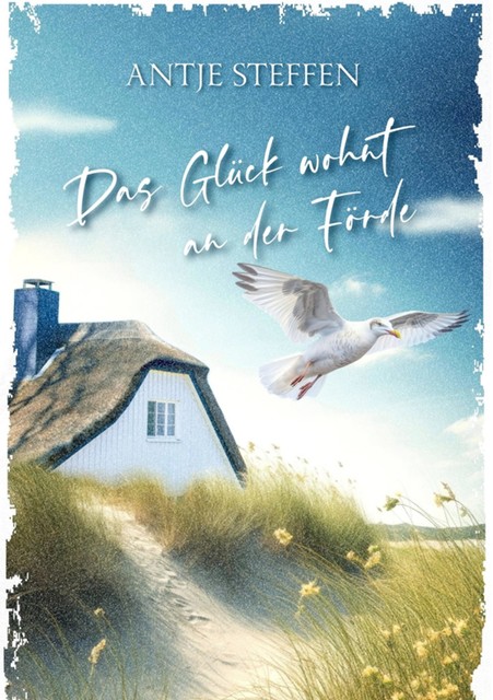 Das Glück wohnt an der Förde, Antje Steffen