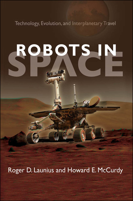 Robots In Space, Roger D.Launius, Howard E. McCurdy