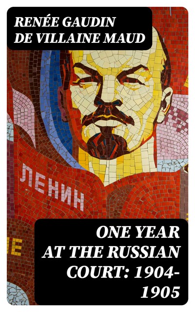 One Year at the Russian Court: 1904–1905, Renée Gaudin de Villaine Maud