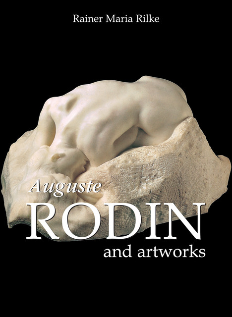 Auguste Rodin and artworks, Rainer Maria Rilke