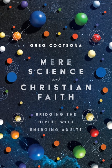 Mere Science and Christian Faith, Greg Cootsona