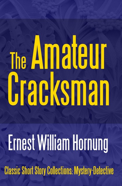 The Amateur Cracksman, Ernest William Hornung