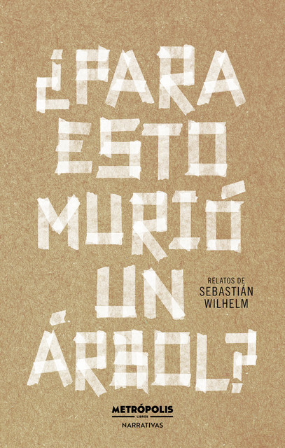 Para esto murió un árbol, Sebastián Wilhelm