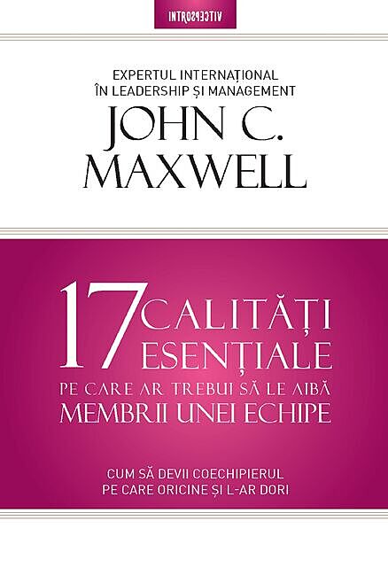 17 Calitati Esentiale Pe Care Ar Trebui Sa Le Aiba Membrii Unei Echipe, John Maxwell