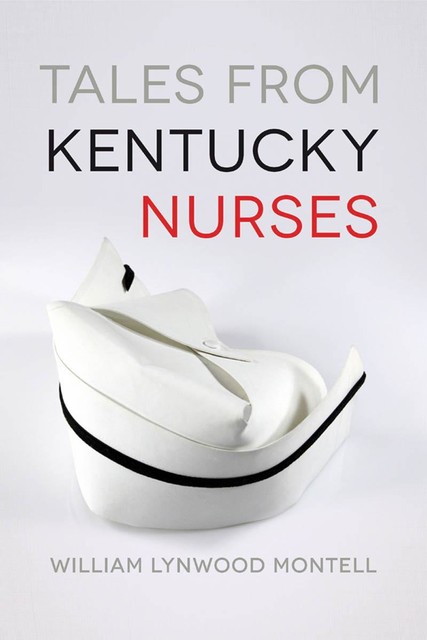 Tales from Kentucky Nurses, William Lynwood Montell