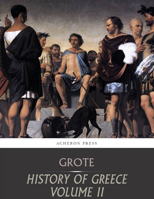 History of Greece Volume 2: Grecian History to the Reign of Pisistratus at Athens, George Grote