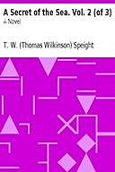 A Secret of the Sea. Vol. 2 (of 3) A Novel, T.W. Speight