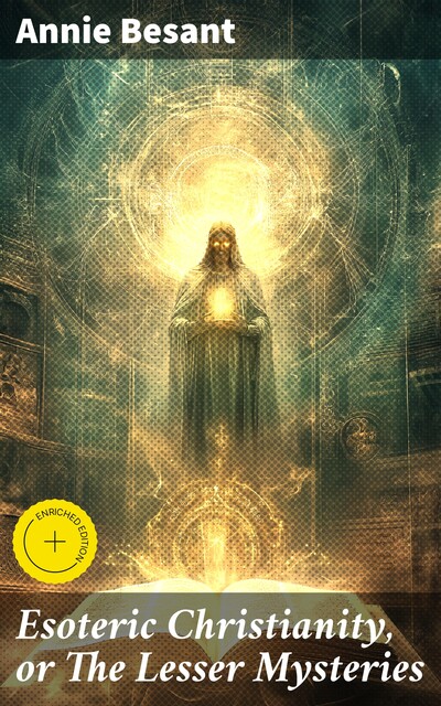 Esoteric Christianity, or The Lesser Mysteries, Annie Besant