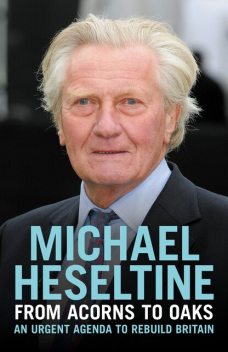From Acorns to Oaks, Michael Heseltine
