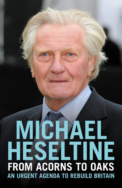From Acorns to Oaks, Michael Heseltine